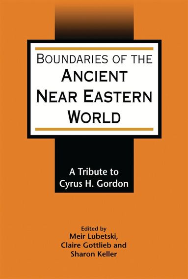 Meir Lubetski, Claire Gottlieb, Sharon Keller - Boundaries of the Ancient Near Eastern World, Inbunden