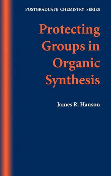 James R. Hanson - Protecting Groups in Organic Synthesis, Inbunden