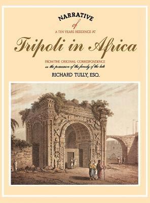 bokomslag Narrative of a Ten Years Residence at Tripoli in Africa
