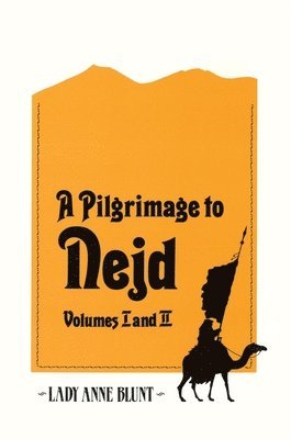 Anne Blunt, Lady Anne Blunt - Pilgrimage to Nejd, Inbunden