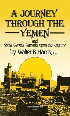 Walter B. Harris, B Harris, Walter, Walter B Harris - Journey Through the Yemen, Inbunden