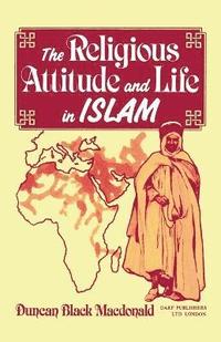 bokomslag The Religious Attitude and Life in Islam