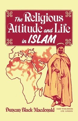 bokomslag The Religious Attitude and Life in Islam