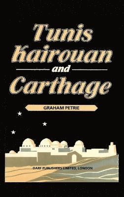 Graham Petrie - Tunis, Kairouan and Carthage, Inbunden