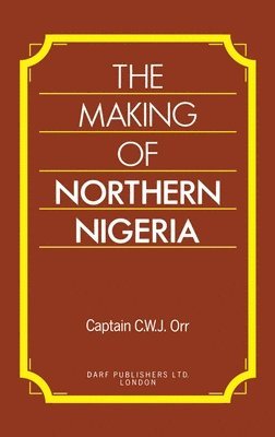 Charles Orr, Charles W. Orr, W Orr, Charles, Charles W Orr - Making of Northern Nigeria, Inbunden