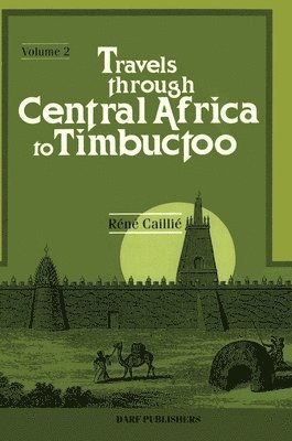 Travels Through Central Africa to Timbuctoo; and Across the Great Desert, to Morocco, Performed in the Years 1824-1828: v.2 1