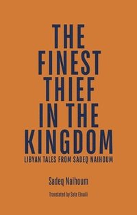 bokomslag The Finest Thief in the Kingdom: Libyan Tales from Sadeq Naihoum