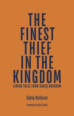 The Finest Thief in the Kingdom: Libyan Tales from Sadeq Naihoum 1