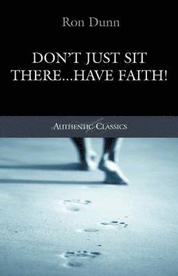 Ronald Dunn - Don't Just Sit There...Have Faith!, Häftad
