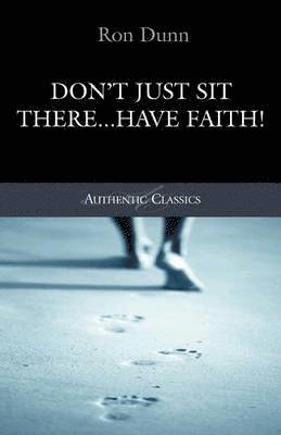 Don't Just Sit There...Have Faith! 1