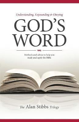 Alan M Stibbs, Alan M. Stibbs - Understanding, Expounding and Obeying God's Word, Häftad