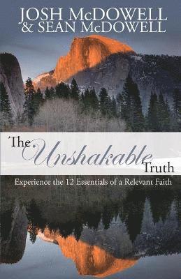 Josh McDowell, Sean McDowell - Unshakable Truth: Experience the 12 Essentials of a Relevant Faith, Häftad