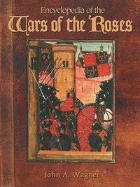 bokomslag Encyclopedia of the Wars of the Roses