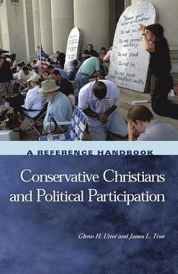 Glenn H. Utter, James L. True - Conservative Christians and Political Participation, Inbunden