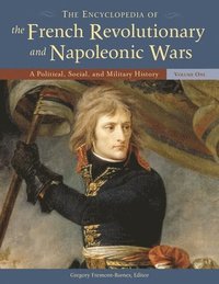 bokomslag The Encyclopedia of the French Revolutionary and Napoleonic Wars [3 volumes]