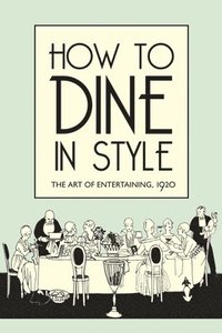 bokomslag How to Dine in Style
