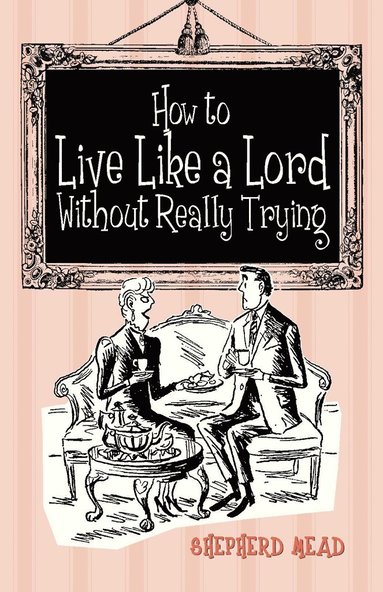 bokomslag How to Live Like a Lord without Really Trying