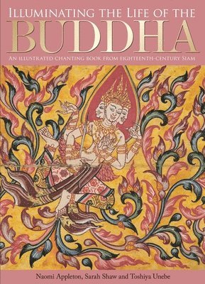 Naomi Appleton, Sarah Shaw, Toshiya Unebe - Illuminating the Life of the Buddha, Inbunden