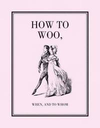 bokomslag How to Woo, When, and to Whom