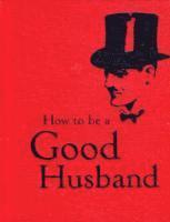 bokomslag How to Be a Good Husband