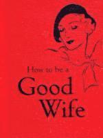 bokomslag How to Be a Good Wife