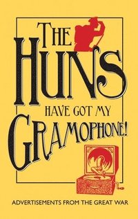 bokomslag The Huns Have Got my Gramophone!