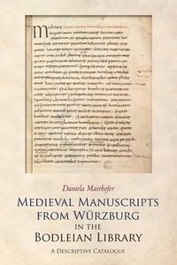 bokomslag Medieval Manuscripts from Würzburg in the Bodleian Library: A Descriptive Catalogue