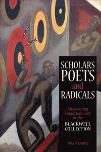 bokomslag Scholars, Poets and Radicals: Discovering Forgotten Lives in the Blackwell Collection