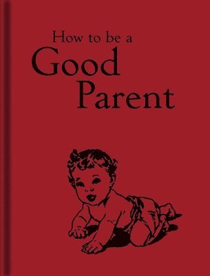 bokomslag How to Be a Good Parent