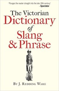 bokomslag The Victorian Dictionary of Slang & Phrase