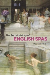 bokomslag Secret History of English Spas, The