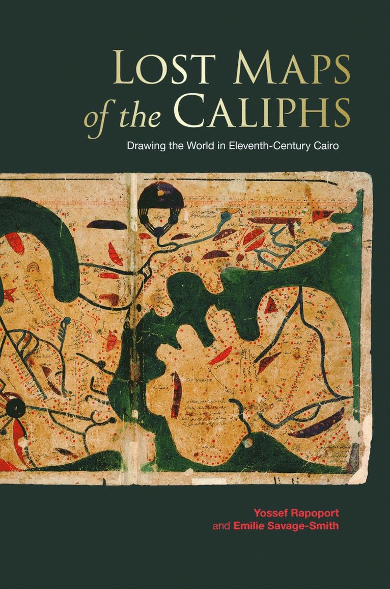 Yossef Rapoport, Emilie Savage-Smith - Lost Maps of the Caliphs, Inbunden