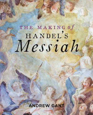 bokomslag Making of Handel's Messiah, The