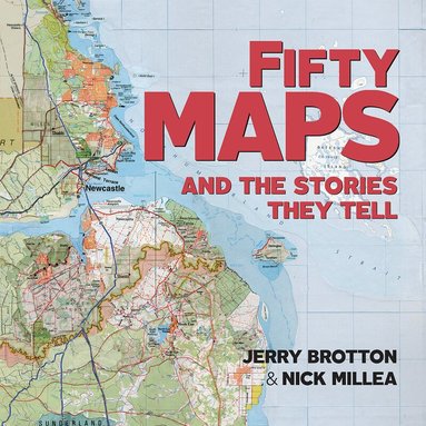 Jerry Brotton, Nick Millea - Fifty Maps and the Stories they Tell, Häftad