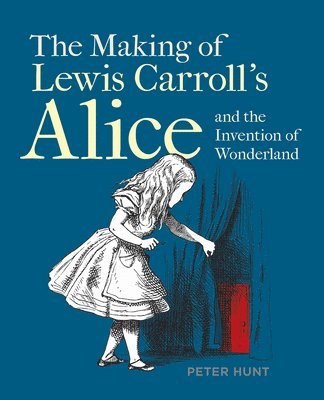 bokomslag Making of Lewis Carroll's Alice and the Invention of Wonderland, The