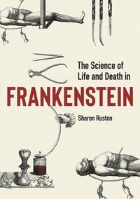 bokomslag Science of Life and Death in Frankenstein, The