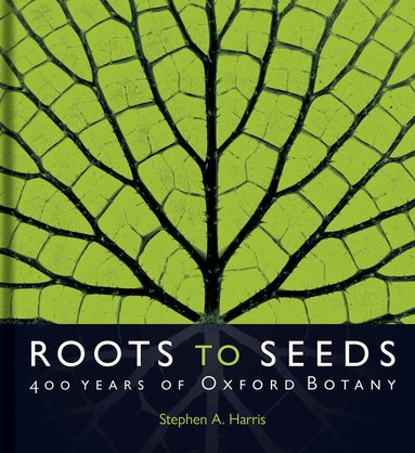 Stephen A. Harris - Roots to Seeds, Inbunden
