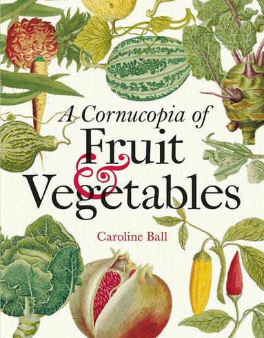 Caroline Ball - Cornucopia of Fruit & Vegetables, A, Inbunden