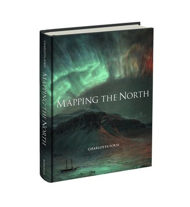 Charlotta Forss - Mapping the North, Inbunden