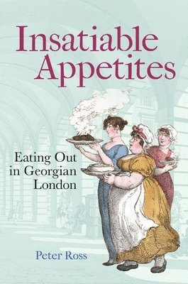 Peter Ross - Insatiable Appetites, Inbunden