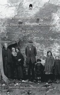 bokomslag Historical Perspectives on Parenthood and Childhood in Ireland