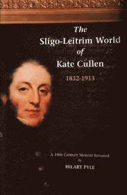 The Sligo-Leitrim World of Kate Cullen, 1832-1913 1