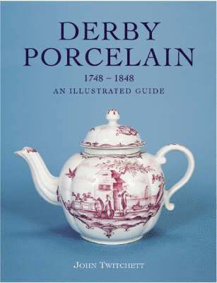 Derby Porcelain 1748-1848: an Illustrated Guide 1