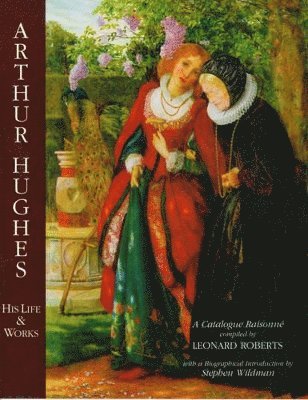 bokomslag Arthur Hughes His Life & Works: a Catalogue Raisonne