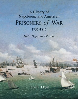 History of Napoleonic and American Prisoners of War 1756-1816