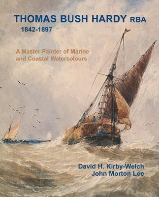bokomslag Thomas Bush Hardy (1842-1897) a Master Painter of Marine and Coastal Watercolour