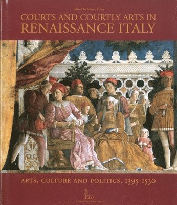 Marco Folin - Courts and Courtly Arts in Renaissance Italy, Inbunden