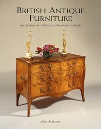 bokomslag British Antique Furniture: 6th Edition With Prices and Reasons for Value