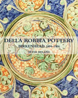 Peter Hyland - Della Robbia Pottery, Birkenhead, 1894-1906, Inbunden