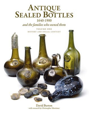 David Burton - Antique Sealed Bottles 1640-1900: And the Families that Owned Them: 3 Volumes, Inbunden